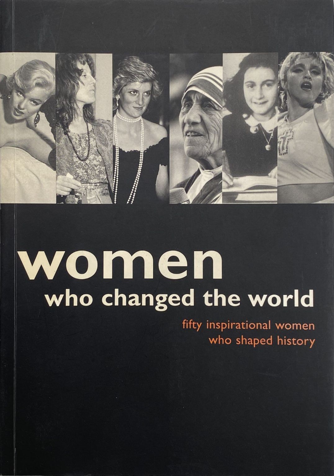 WOMEN WHO CHANGED THE WORLD: Fifty inspirational Women who shaped History