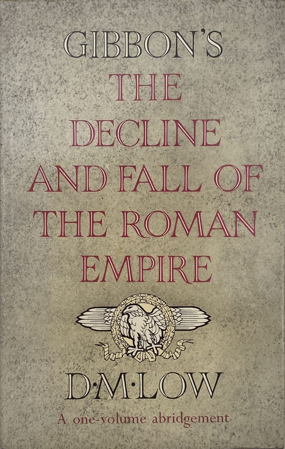 THE DECLINE AND FALL OF THE ROMAN EMPIRE: A One-Volume Abridgement