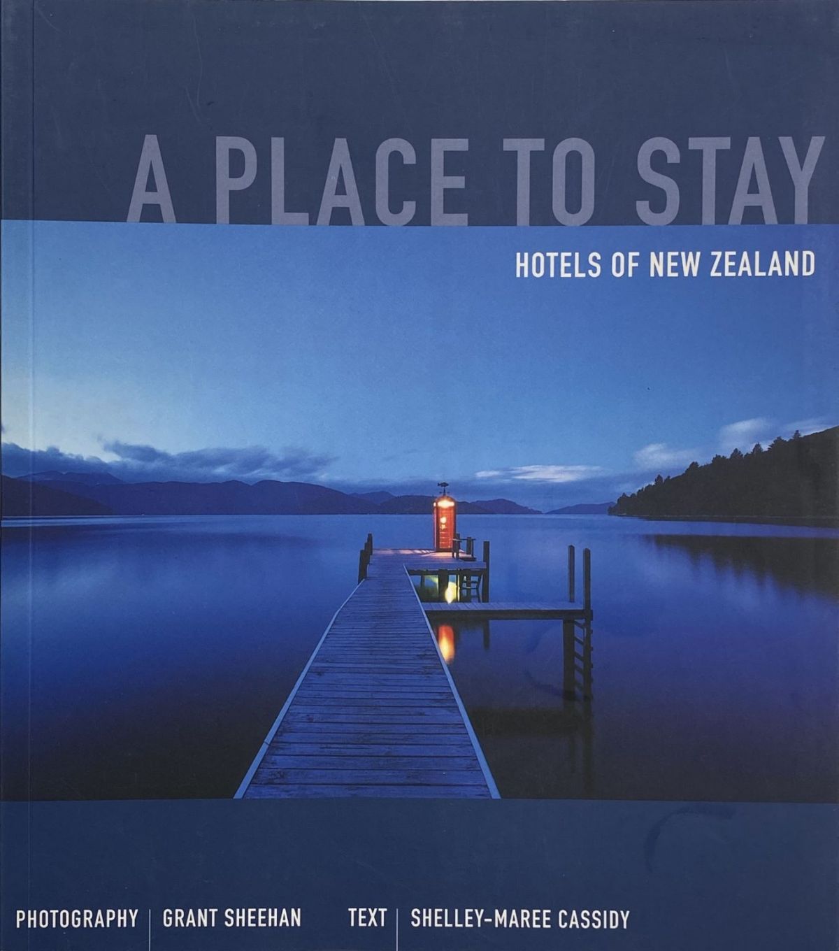 A PLACE TO STAY: Hotels of New Zealand