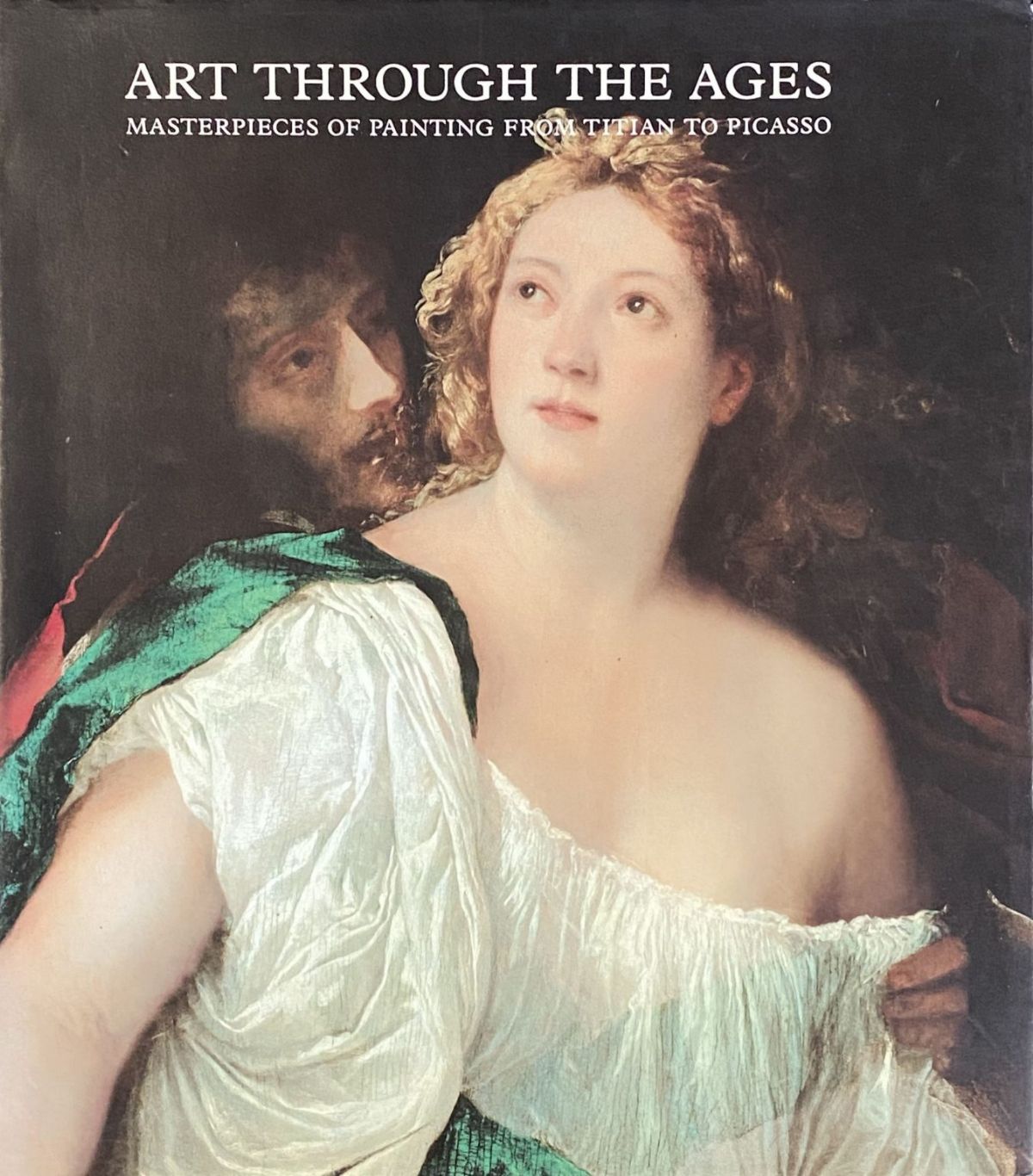 ART THROUGH THE AGES Masterpieces of Painting From Titian to Picasso