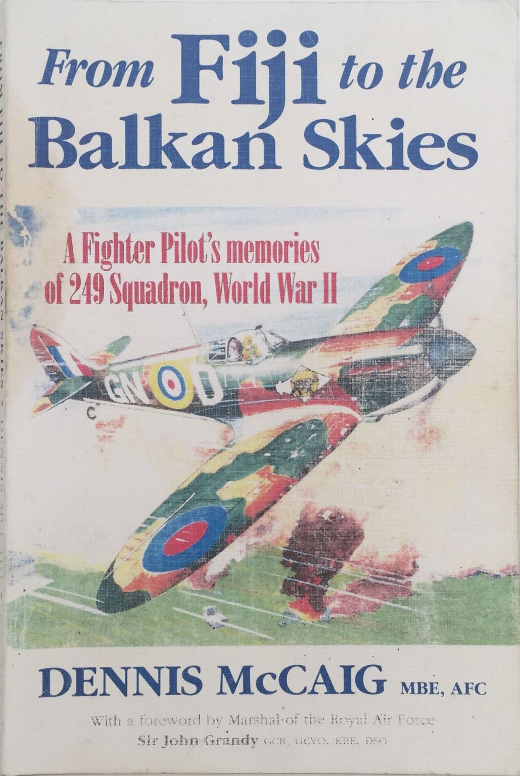 From Fiji To Balkan Skies: A Fighter Pilot's Memories of 249 Squadron In WW II