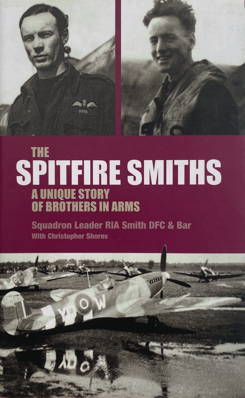 SPITFIRE SMITHS: A Unique Story of Brothers in Arms - Squadron Leader RIA Smith