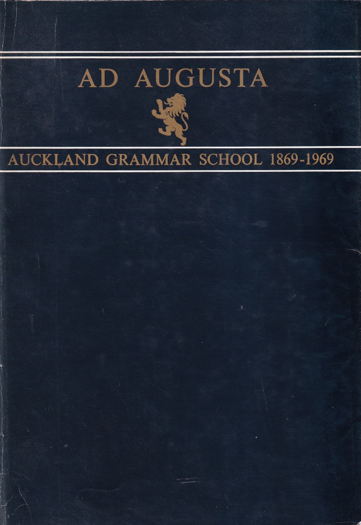 AD AUGUSTA: Centennial History of Auckland Grammar School 1869-1969