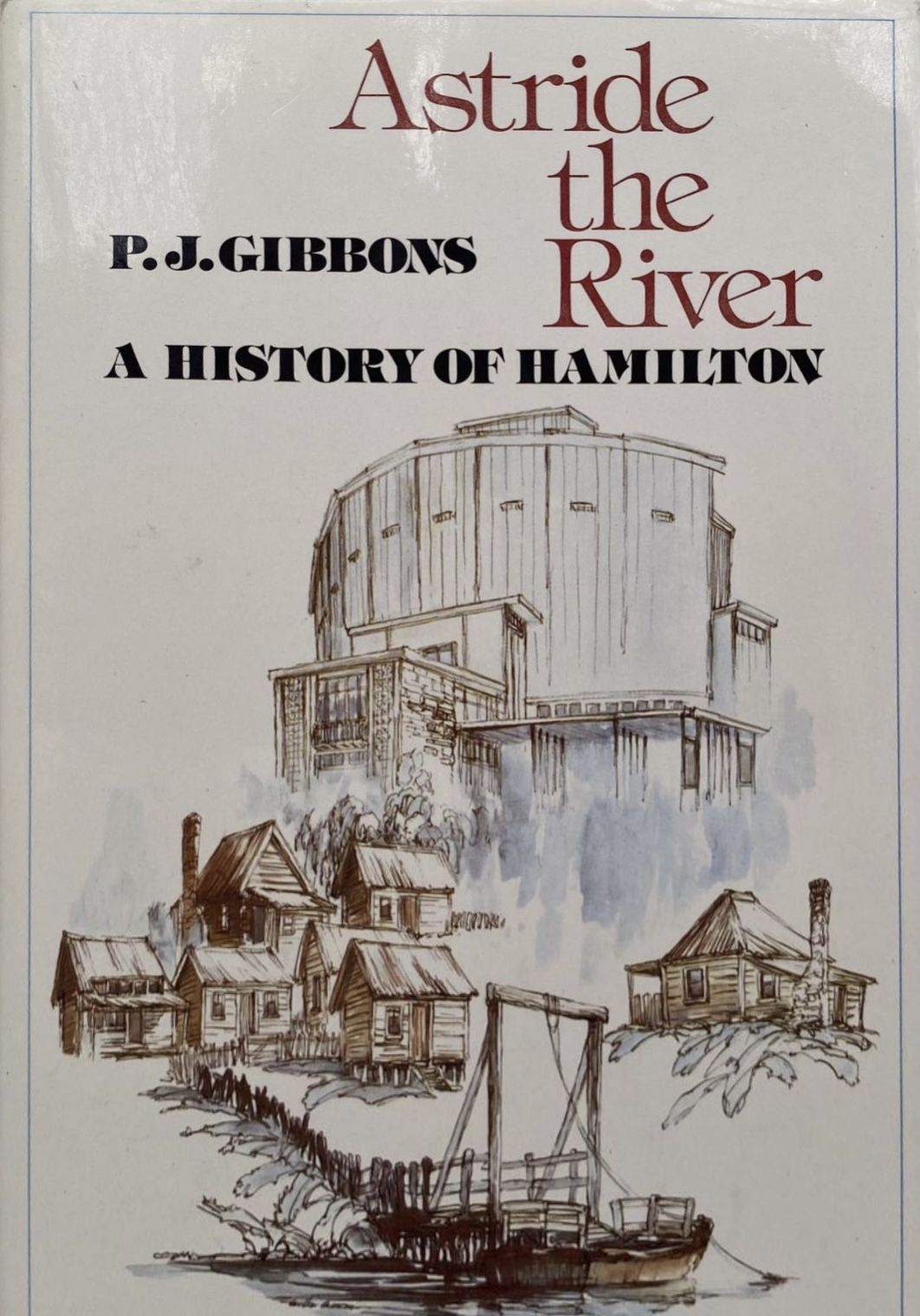 ASTRIDE THE RIVER: A History of Hamilton