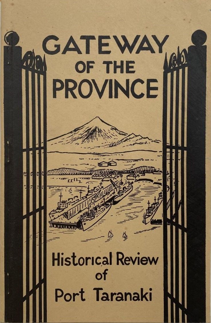 GATEWAY OF THE PROVINCE: Historical Review of Port Taranaki