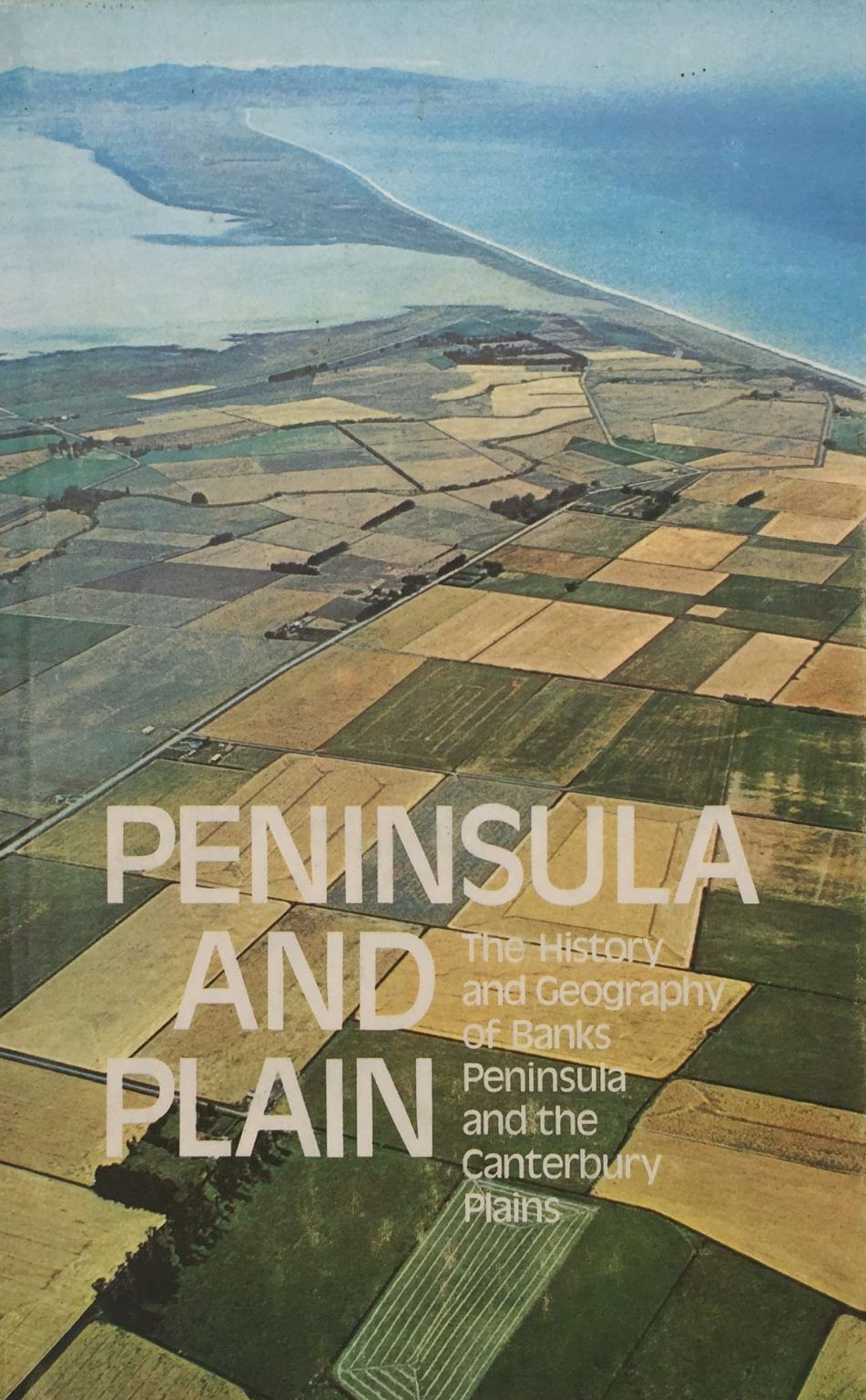 PENINSULA AND PLAIN: History and Geography of Banks Peninsula and Canterbury Plains