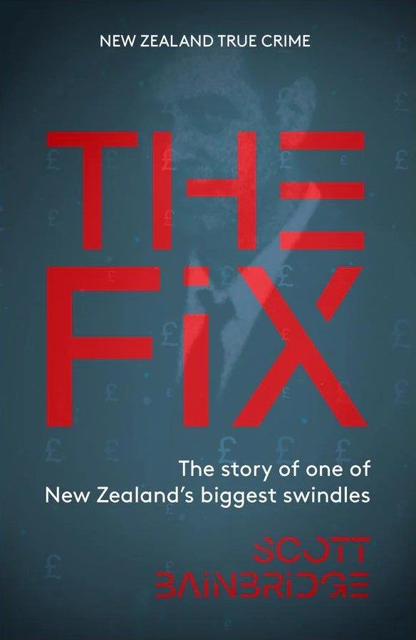 THE FIX: The Story of one of New Zealand's Biggest Swindles