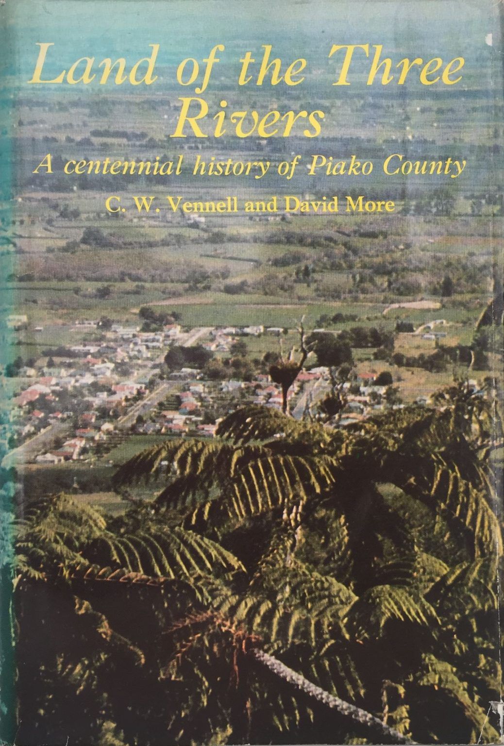 LAND OF THE THREE RIVERS: A Centennial History of Piako County