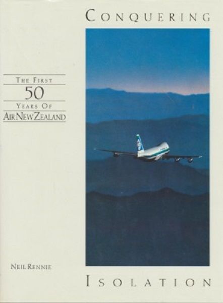 CONQUERING ISOLATION; Air New Zealand first 50 years