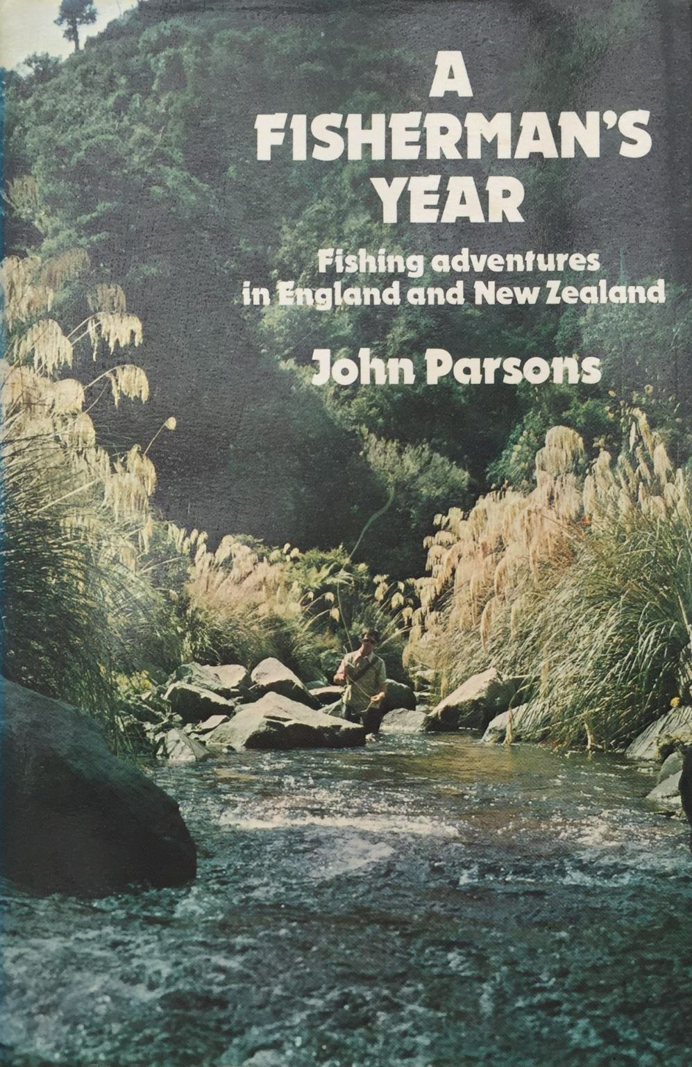 A FISHERMAN'S YEAR: Fishing Adventures In New Zealand and England