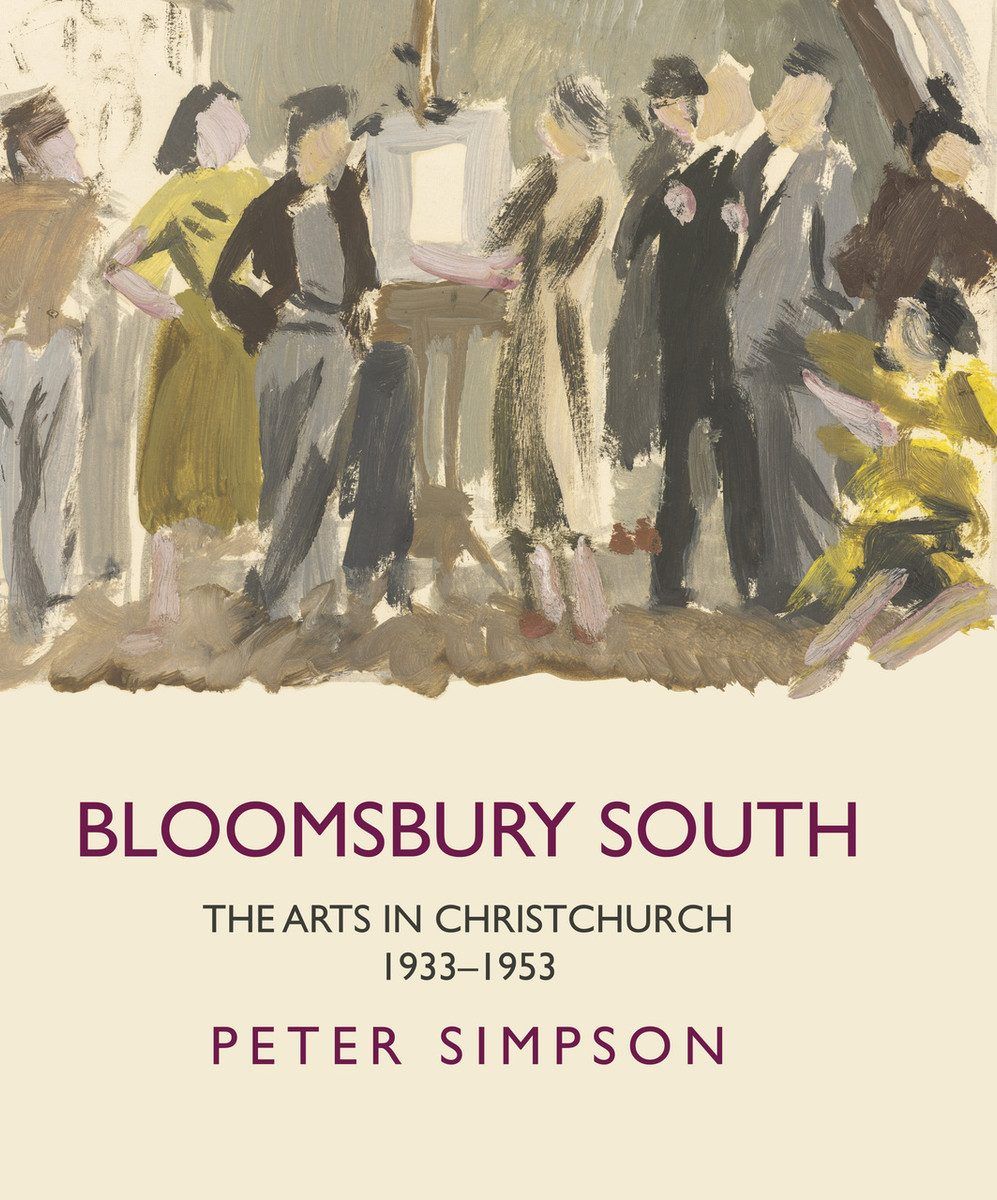 BLOOMSBURY SOUTH: The Arts In Christchurch 1933-1953