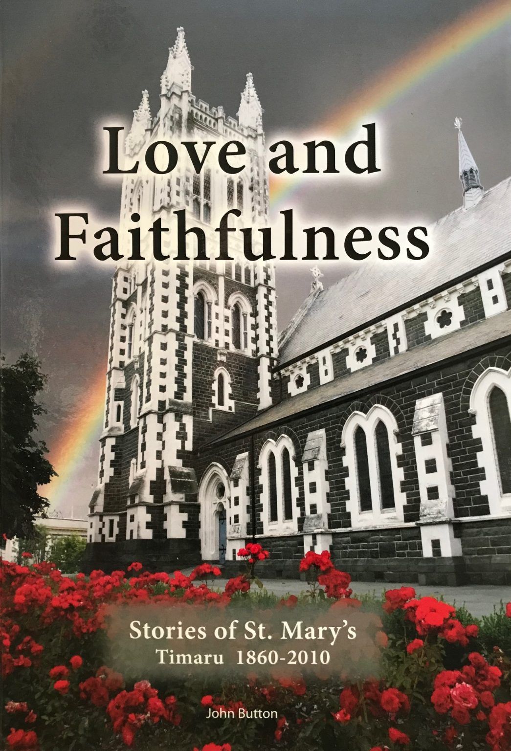 LOVE AND FAITHFULNESS: Stories of St. Marys Timaru 1860-2010