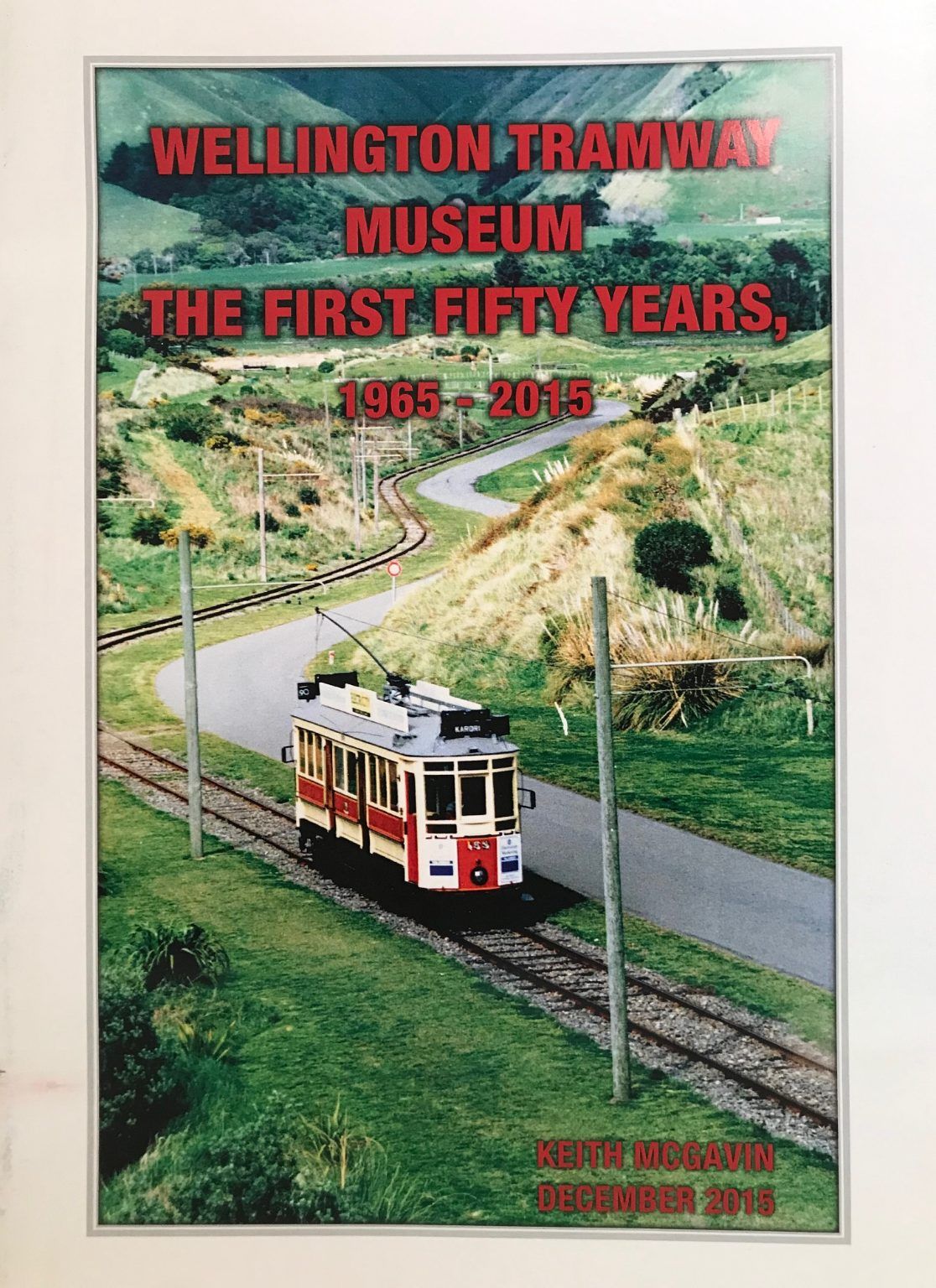 WELLINGTON TRAMWAY MUSEUM: The First Fifty Years 1965-2015